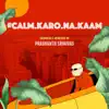 Prashanth Srinivas - Calm Karo Na Kaam - Single